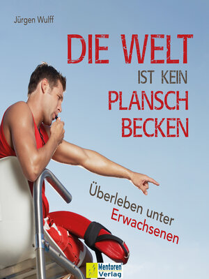 cover image of Die Welt ist kein Planschbecken--Überleben unter Erwachsenen (Ungekürzt)